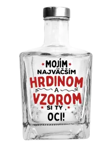 Fľaša, sklenená hranatá  Mojím najväčším hrdinom a vzorom si ty oci!