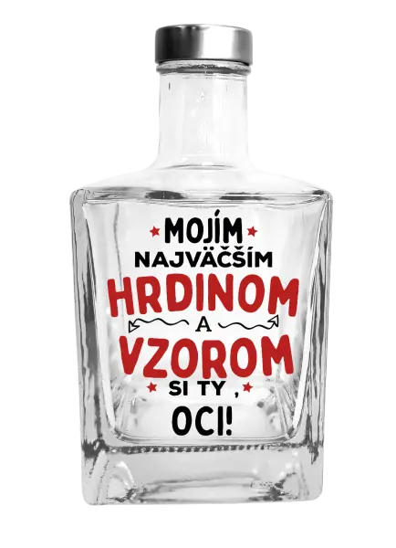 Fľaša, sklenená hranatá  Mojím najväčším hrdinom a vzorom si ty oci!