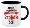 Hrnček  Mojím najväčším hrdinom a vzorom si ty oci!