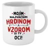 Hrnček Mojím najväčším hrdinom a vzorom si ty oci!