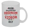 Hrnček Mojím najväčším hrdinom a vzorom si ty oci!