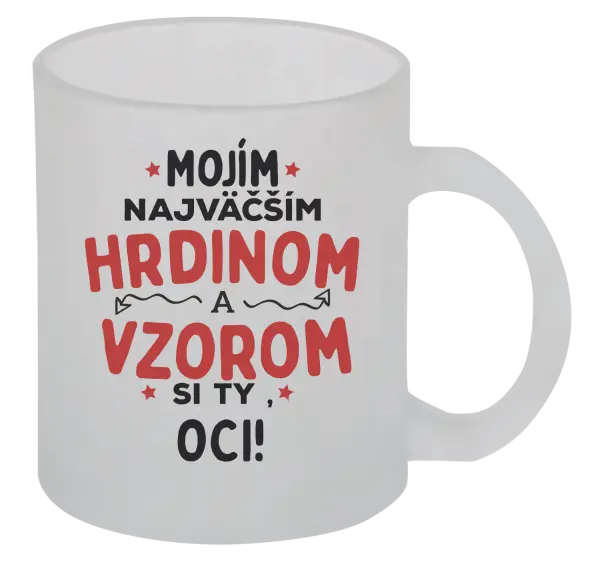 Hrnček Mojím najväčším hrdinom a vzorom si ty oci!