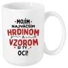Hrnček Mojím najväčším hrdinom a vzorom si ty oci!