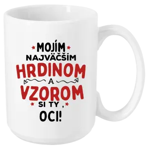 Hrnček Mojím najväčším hrdinom a vzorom si ty oci!