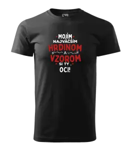 Pánske tričko Mojím najväčším hrdinom a vzorom si ty oci!