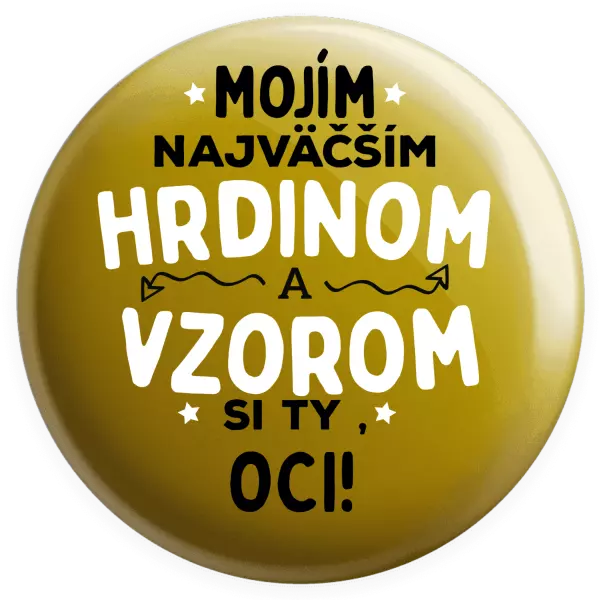 Placka Mojím najväčším hrdinom a vzorom si ty oci!