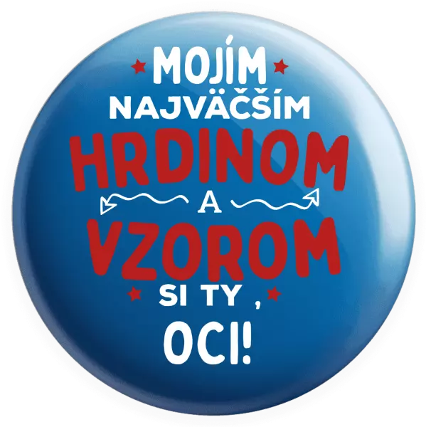 Placka Mojím najväčším hrdinom a vzorom si ty oci!