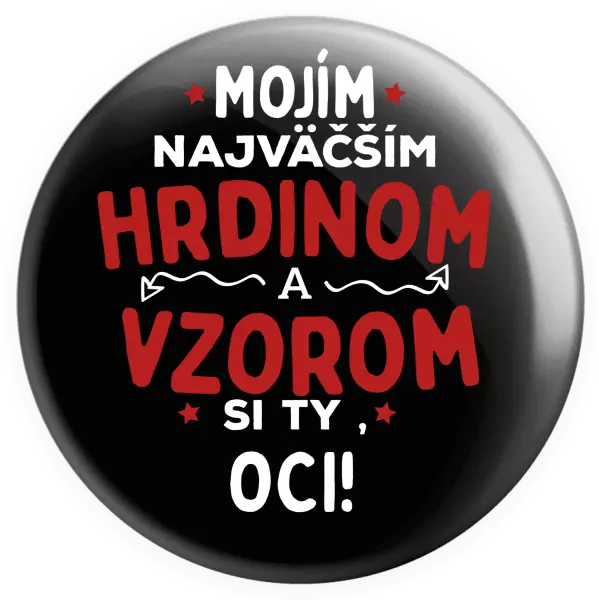 Placka Mojím najväčším hrdinom a vzorom si ty oci!
