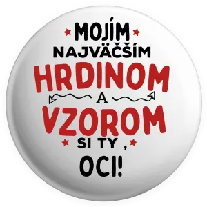 Placka Mojím najväčším hrdinom a vzorom si ty oci!