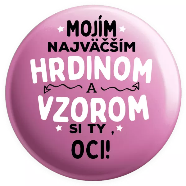Placka Mojím najväčším hrdinom a vzorom si ty oci!