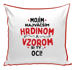 Vankúš Mojím najväčším hrdinom a vzorom si ty oci!