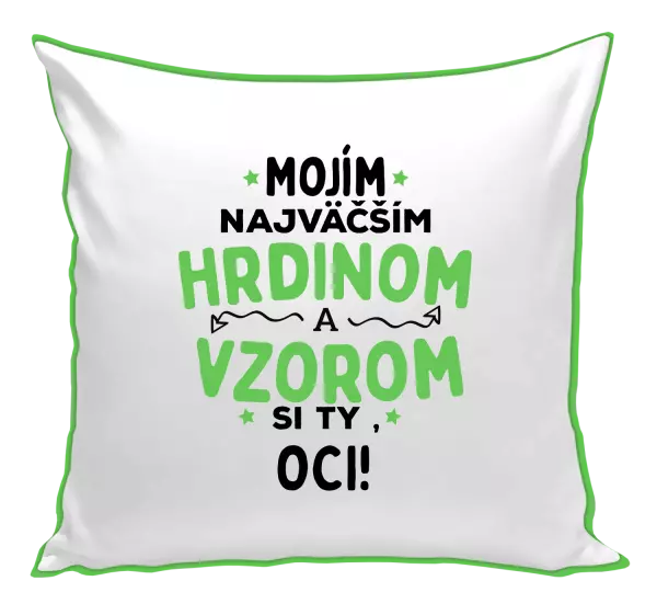 Vankúš Mojím najväčším hrdinom a vzorom si ty oci!