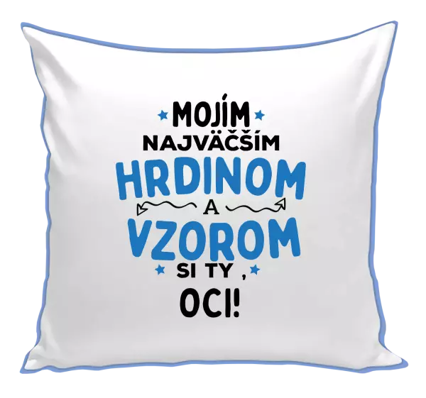 Vankúš Mojím najväčším hrdinom a vzorom si ty oci!