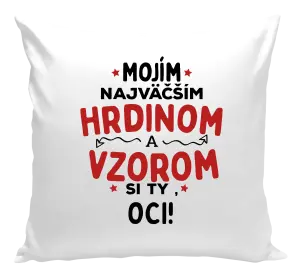 Vankúš Mojím najväčším hrdinom a vzorom si ty oci!