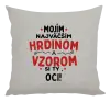 Vankúš Mojím najväčším hrdinom a vzorom si ty oci!