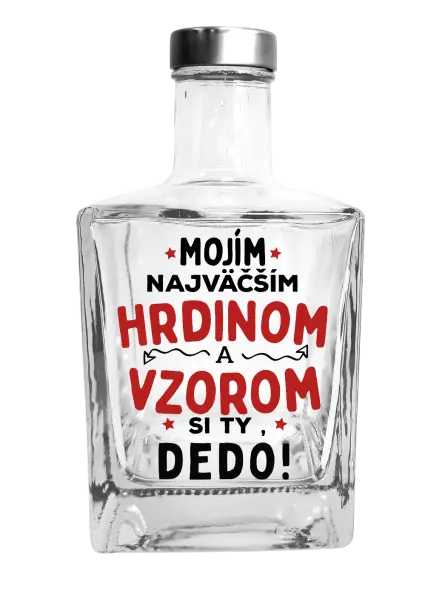 Fľaša, sklenená hranatá Mojím najväčším hrdinom a vzorom si ty dedo!