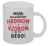 Hrnček Mojím najväčším hrdinom a vzorom si ty dedo!