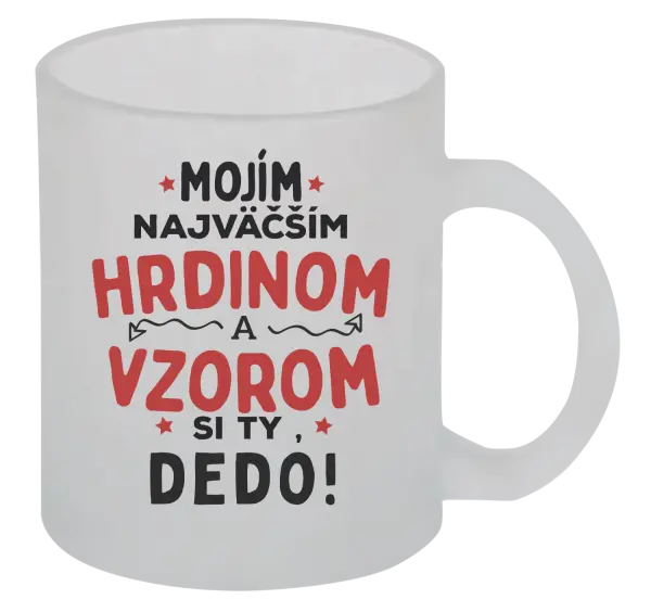 Hrnček Mojím najväčším hrdinom a vzorom si ty dedo!