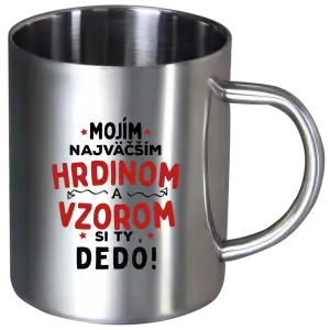 Nerezový hrnček Mojím najväčším hrdinom a vzorom si ty dedo!