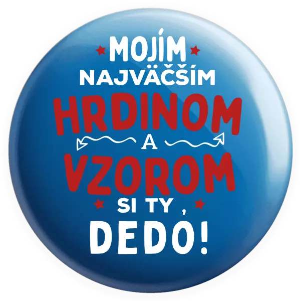Placka Mojím najväčším hrdinom a vzorom si ty dedo!