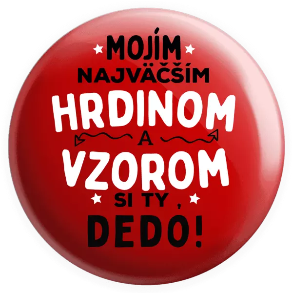 Placka Mojím najväčším hrdinom a vzorom si ty dedo!