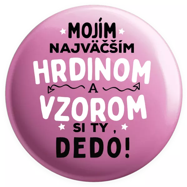 Placka Mojím najväčším hrdinom a vzorom si ty dedo!