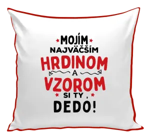 Vankúš Mojím najväčším hrdinom a vzorom si ty dedo!