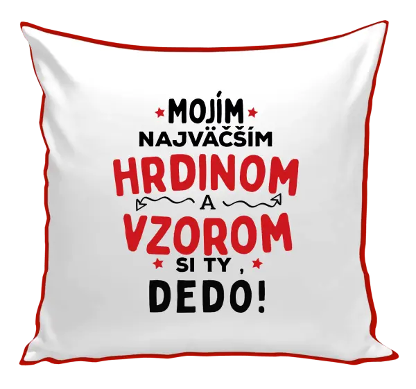 Vankúš Mojím najväčším hrdinom a vzorom si ty dedo!