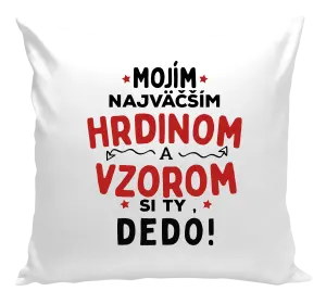 Vankúš Mojím najväčším hrdinom a vzorom si ty dedo!