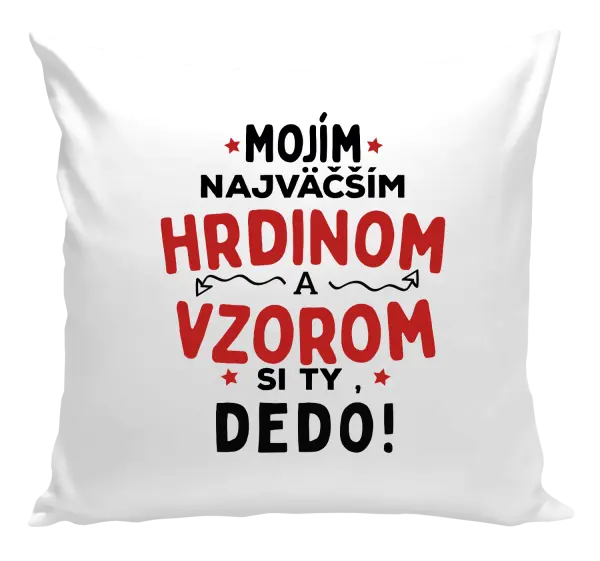 Vankúš Mojím najväčším hrdinom a vzorom si ty dedo!