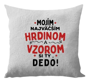 Vankúš Mojím najväčším hrdinom a vzorom si ty dedo!