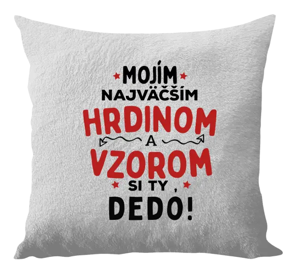 Vankúš Mojím najväčším hrdinom a vzorom si ty dedo!