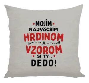Vankúš Mojím najväčším hrdinom a vzorom si ty dedo!