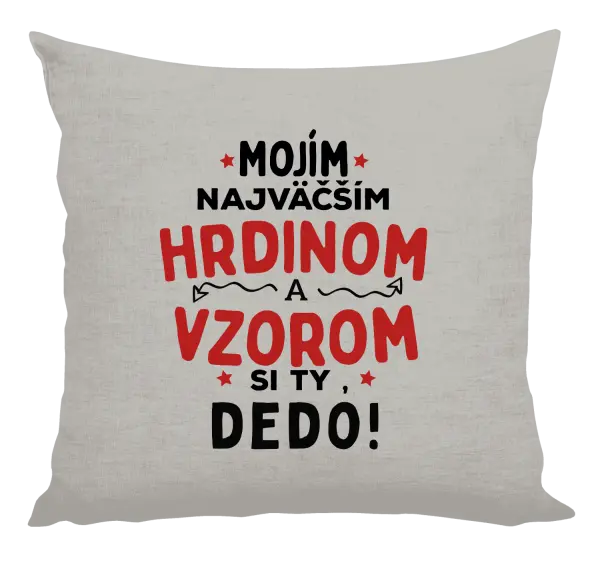 Vankúš Mojím najväčším hrdinom a vzorom si ty dedo!