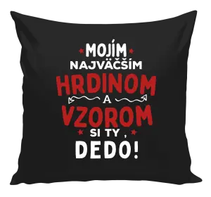 Vankúš Mojím najväčším hrdinom a vzorom si ty dedo!