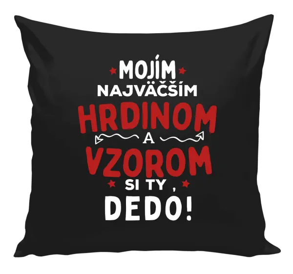 Vankúš Mojím najväčším hrdinom a vzorom si ty dedo!