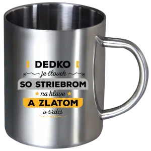 Nerezový hrnček Dedko je človek so striebrom na hlave a zlatom v srdci