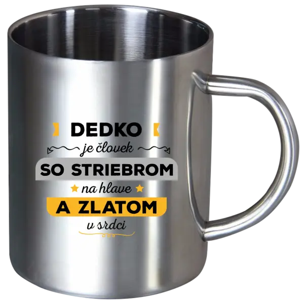 Nerezový hrnček Dedko je človek so striebrom na hlave a zlatom v srdci
