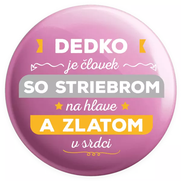 Placka Dedko je človek so striebrom na hlave a zlatom v srdci