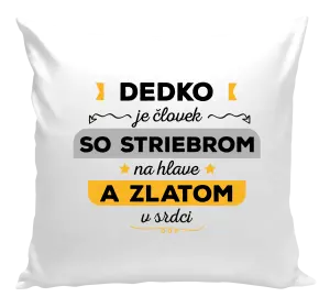 Vankúš Dedko je človek so striebrom na hlave a zlatom v srdci