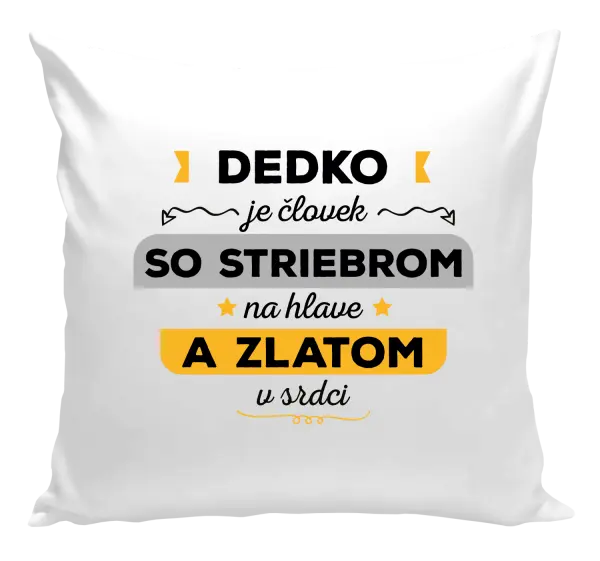Vankúš Dedko je človek so striebrom na hlave a zlatom v srdci
