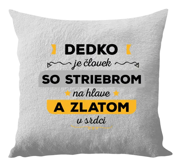 Vankúš Dedko je človek so striebrom na hlave a zlatom v srdci
