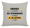 Vankúš Dedko je človek so striebrom na hlave a zlatom v srdci
