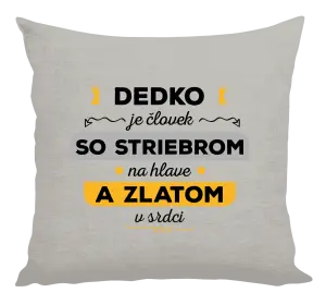 Vankúš Dedko je človek so striebrom na hlave a zlatom v srdci