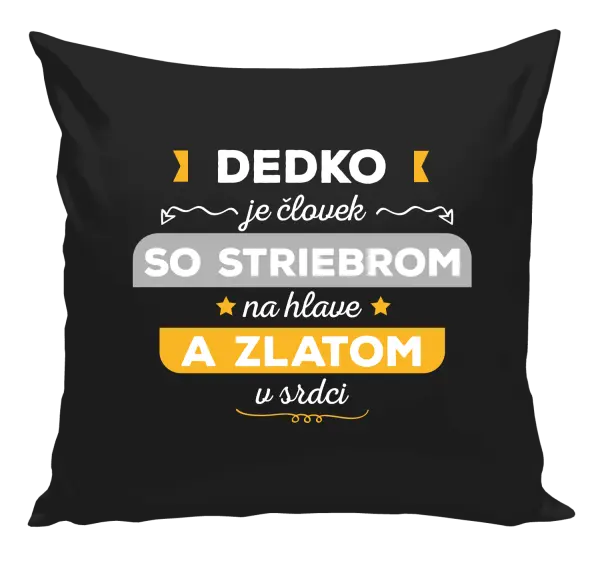 Vankúš Dedko je človek so striebrom na hlave a zlatom v srdci