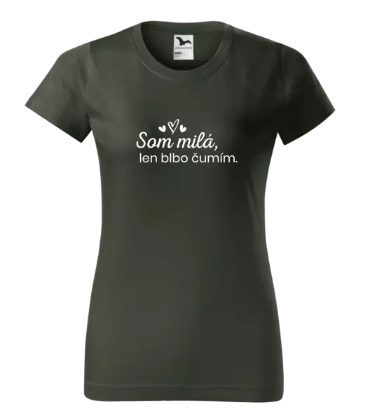 Dámske tričko Som milá, len blbo čumím.