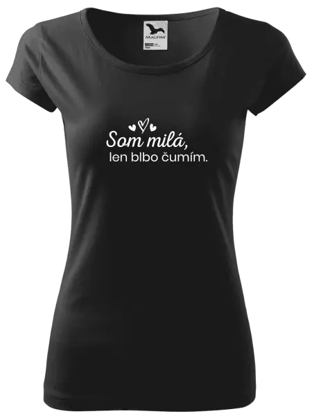 Dámske tričko Som milá, len blbo čumím.