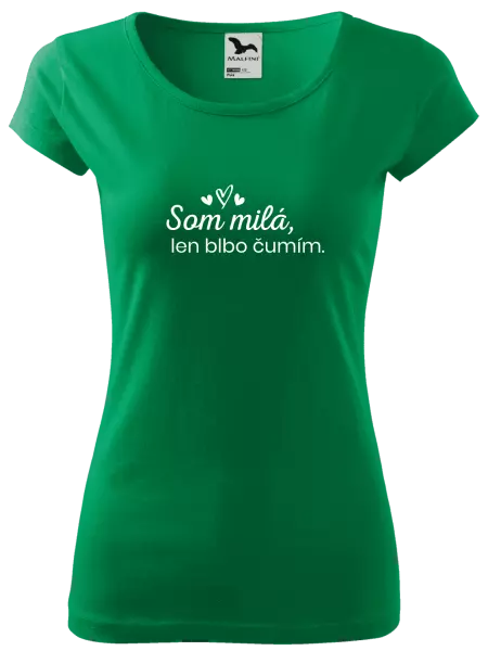Dámske tričko Som milá, len blbo čumím.
