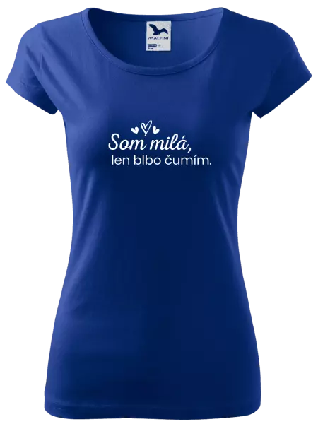 Dámske tričko Som milá, len blbo čumím.
