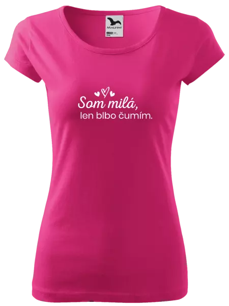 Dámske tričko Som milá, len blbo čumím.